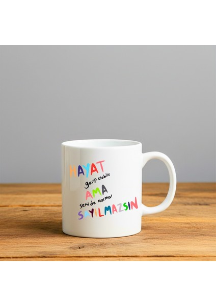 Hayat Garip Olabilir Baskılı-Hediyelik Seramik Kupa Bardak