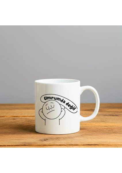Umrumda Değil Baskılı-Hediyelik Seramik Kupa Bardak