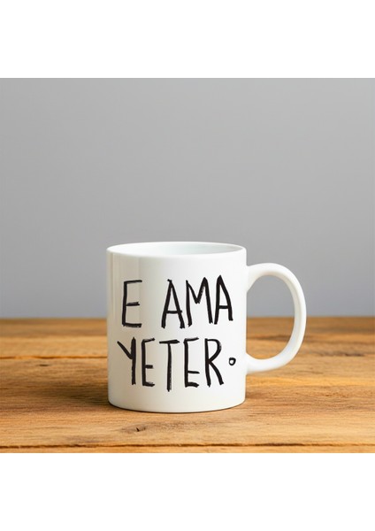 E Ama Yeter Baskılı-Hediyelik Seramik Kupa Bardak