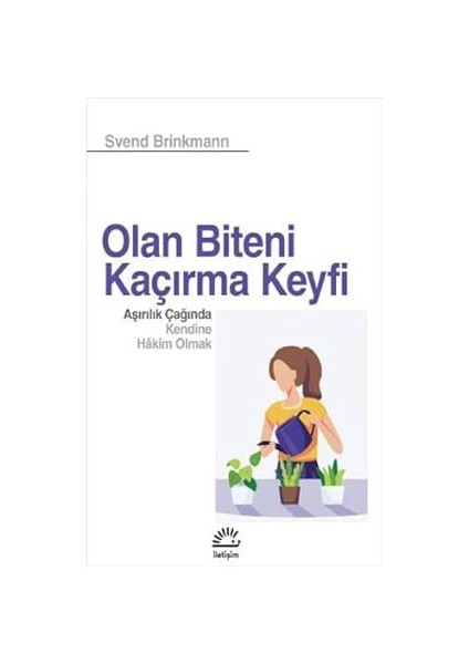 Olan Biteni Kaçırma Keyfi: Aşırılık Çağında Kendine Hakim Olmak + Kabul - Yeni Olasılıkları Mümkün Kılma Sanatı