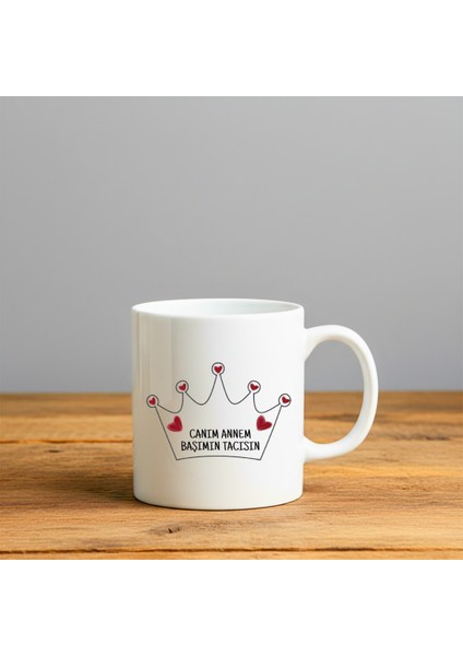 Canım Annem Baş Tacısın Baskılı-Hediyelik Seramik Kupa Bardak