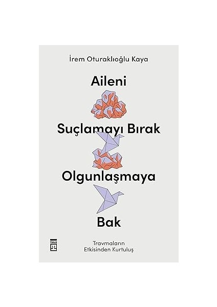 Duygusal Zeka-Neden Iq'dan Daha Önemli: Neden Iq'dan Daha Önemlidir? + Aileni Suçlamayı Bırak Olgunlaşmaya Bak fiyatları