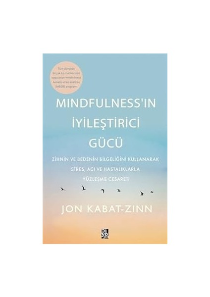 Mindfulness’in Iyileştirici Gücü: Zihnin ve Bedenin Bilgeliğini Kullanarak Stres, Acı ve Hastalıklarla Yüzleşme Ces