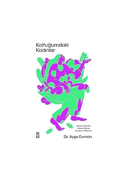 Koltuğumdaki Kadınlar - Beden Bilgeliği Rehberliğinde Iyileşme Hikayeleri + Çocukluğuna Iyi Bak