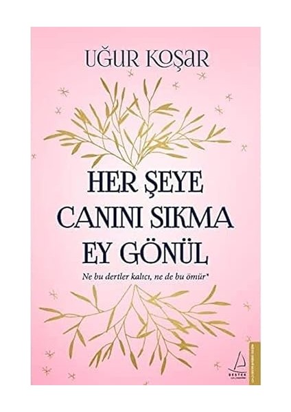 Her Şeye Canını Sıkma Ey Gönül: Ne Bu Dertler Kalıcı, Ne De Bu Ömür*