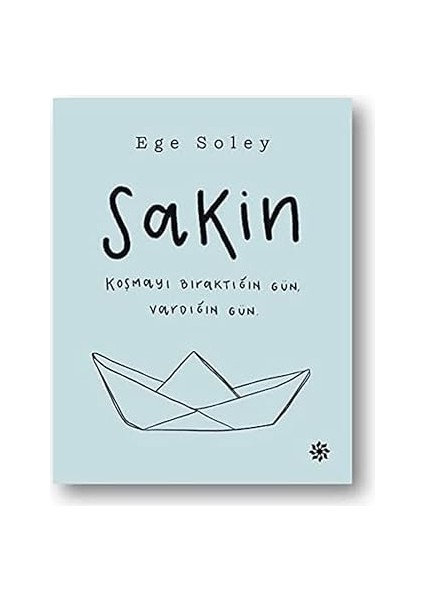 Sakin: Koşmayı Bıraktığın Gün, Vardığın Gün. + Söz Söyleme ve Iş Başarma Sanatı