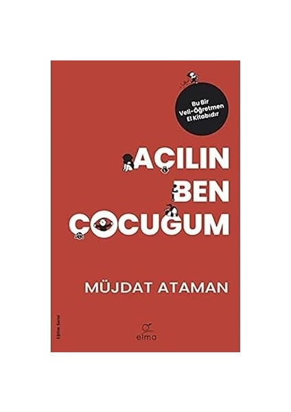 Açılın Ben Çocuğum: Bu Bir Veli-Öğretmen El Kitabıdır.