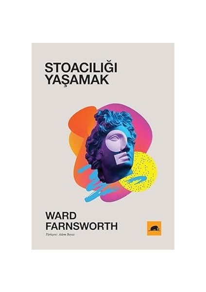 Stoacılığı Yaşamak + Epikür - Hoş Geldin Yabancı, Burada En Büyük Amacımız Mutluluktur: Mutluluk Yolunda Kırk Adım