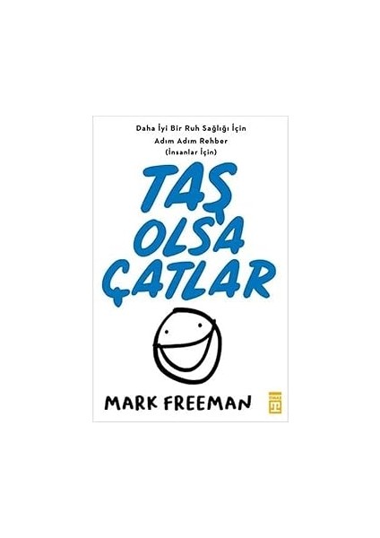 Taş Olsa Çatlar: Daha Iyi Bir Ruh Sağlığı Için Adım Adım Rehber (Insanlar Için)