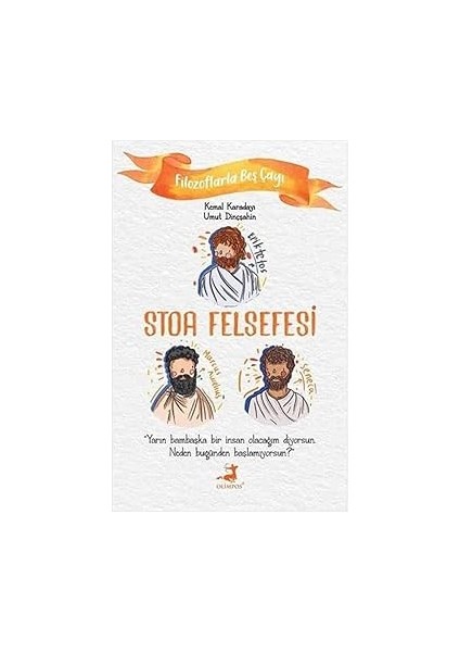 Stoa Felsefesi - Filozoflarla Beş Çayı + Mit ve Anlam + Tanrısal Öngörü Üzerine: Ruh Dinginliği Üzerine