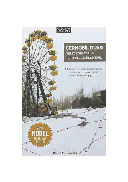 Çernobil Duası - Geleceğin Tarihi: 2015 Nobel Edebiyat Ödülü + Dünyayla Benim Aramda: New York Times Bestseller