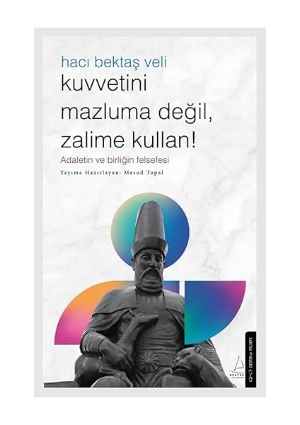 Kuvvetini Mazluma Değil Zalime Kullan: Hacı Bektaş Veli + Dakikalar Içinde Felsefe: Anında Açıklanan 200 Temel Kavram