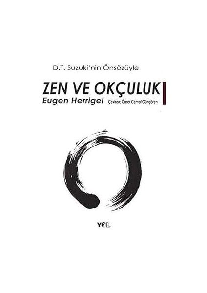 Zen ve Okçuluk: D.t. Suzuki'nin Önsözüyle: D.t. Suzuki'nin Önsözüyle + Tuhaf ve Tekinsiz + Zhuangzi Metinleri