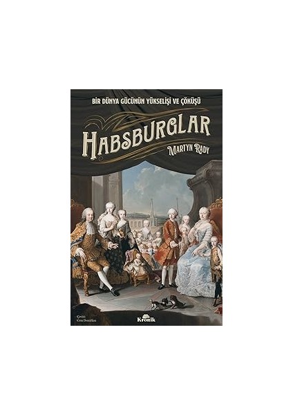 Habsburglar: Bir Dünya Gücünün Yükselişi ve Çöküşü + Imparatorluğun En Uzun Yüzyılı