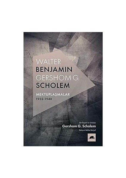 Walter Benjamin : Gershom Scholem Mektuplaşmalar 1932-1940 + Hafıza Koleksiyoncusu