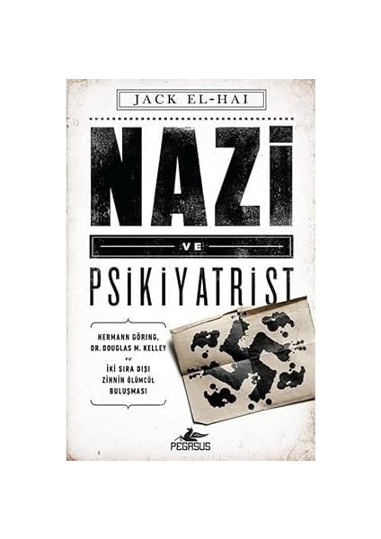 Nazi ve Psikiyatrist: Hermann Göring, Dr. Douglas M. Kelley ve Iki Sıra Dışı Zihnin Ölümcül Buluşması