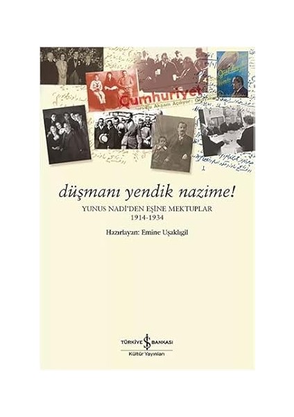 Kalanlar: Bütün Yapıtları + Düşmanı Yendik Nazime !: Yunus Nadi’den Eşine Mektuplar (1914-1934) fiyatları