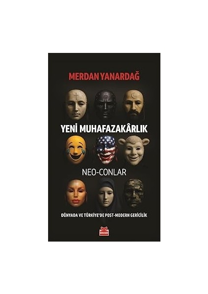 Yeni Muhafazakarlık: Neo-Conlar - Dünyada ve Türkiye’de Post-Modern Gericilik + Iki Darbe Arasında: Ilginç Zamanlarda