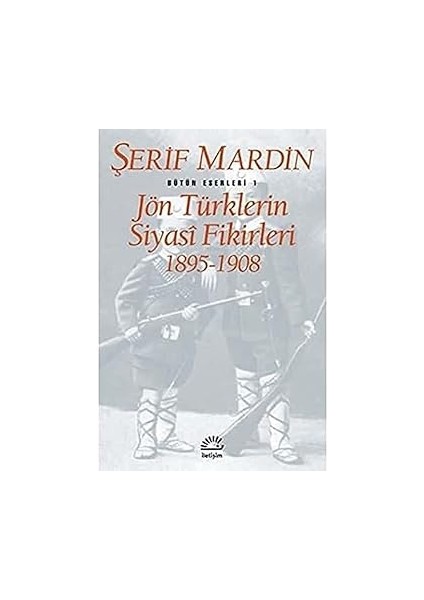 Jön Türklerin Siyasi Fikirleri 1895-1908: Bütün Eserleri 1 + Siyasal Cinayetler
