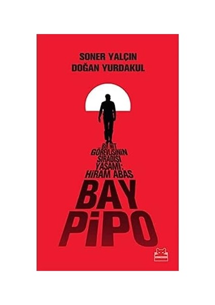 Bay Pipo: Bir Mit Görevlisinin Sıradışı Yaşamı: Hiram Abas: Bir Mit Görevlislnin Sıradışı Yaşamı: Hiram Abas