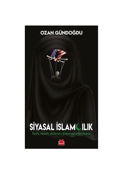 Zalim Iyimserlik + Siyasal Islamcılık: Tarihi, Hedefi, Aktörleri, Emperyalizmle Ilişkisi fiyatları