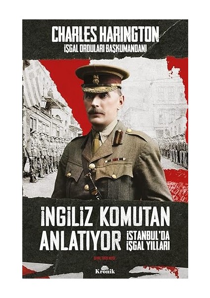 Ingiliz Komutan Anlatıyor: Istanbul’da Işgal Yılları + Istila Devirlerinin Kolonizatör Türk Dervişleri