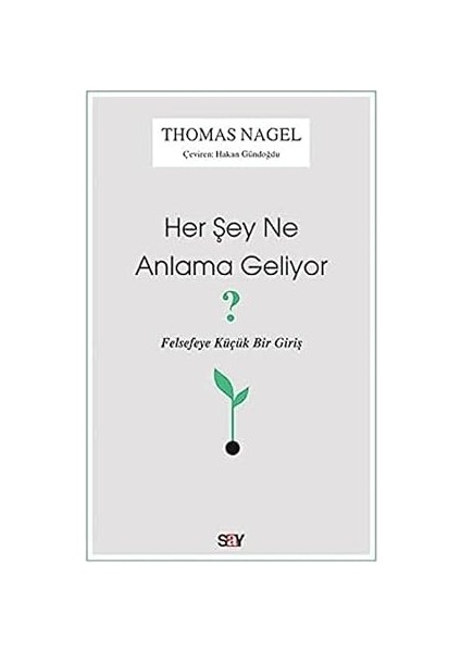 Her Şey Ne Anlama Geliyor?: Felsefeye Küçük Bir Giriş + Var Olma Eğilimi + Anlamaktan Yoruldum