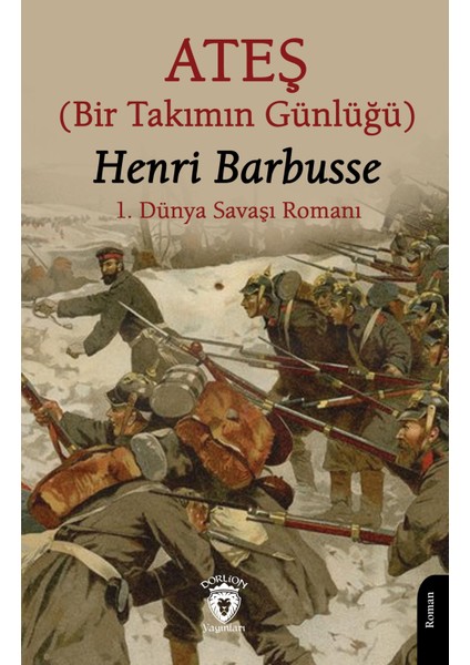 Ateş (Bir Takımın Günlüğü) (1. Dünya Savaşı Romanı)