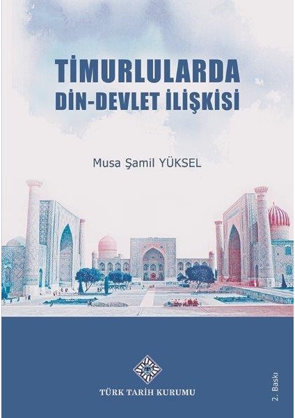 Timurlularda Din-Devlet Ilişkisi-Musa Şamil Yüksel