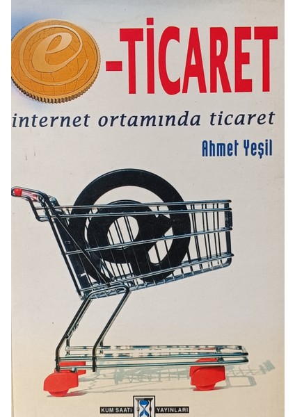 E-Ticaret Internet Ortamında Ticaret Ahmet Yeşil (2.el Kitaptır)