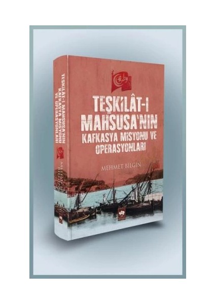 Teşkilat-I Mahsusa'nın Kafkasya Misyonu ve Operasyonları (Ciltli)