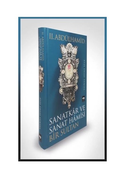 II. Abdülhamid: Sanatkar ve Sanat Hamisi Bir Sultan