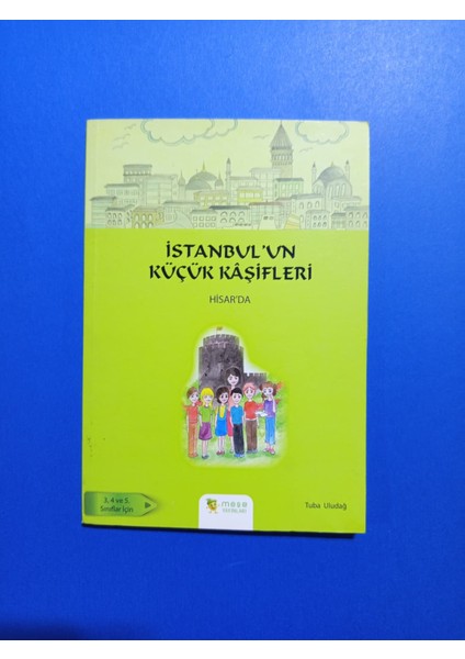 Istanbul'un Küçük Kaşifleri Hisar'da - Tuba Uludağ - Meşe Yayınları