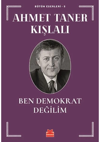 Bütün Eserleri 5 - Ben Demokrat Değilim