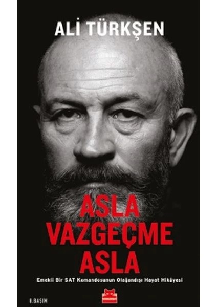 Asla Vazgeçme Asla - Emekli Bir Sat Komandosunun Olağandışı Hayat Hikayesi