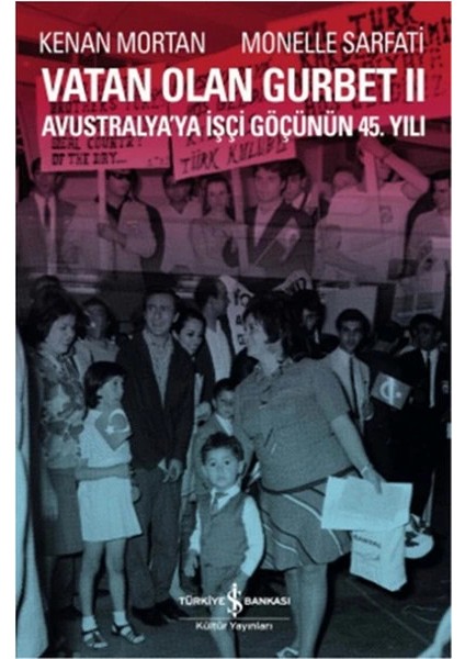 Vatan Olan Gurbet Iı Avustralya'ya Işçi Göçünün 45.yılı