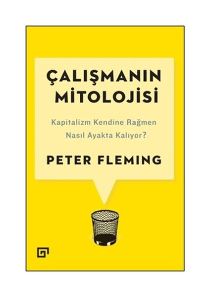 Çalışmanın Mitolojisi: Kapitalizm Kendine Rağmen Nasıl Ayakta Kalıyor?