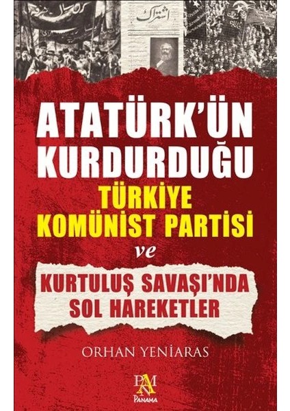 Atatürk'ün Kurdurduğu Türkiye Komünist Partisi ve Kurtuluş Savaşı'nda Sol Hareketler