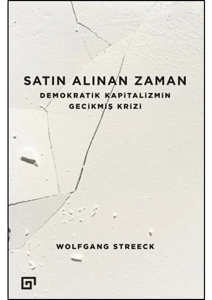 Satın Alınan Zaman Demokratik Kapitalizmin Gecikmiş Krizi