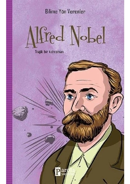 Bilime Yön Verenler: Alfred Nobel