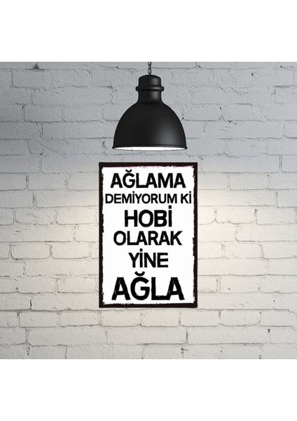 Aağlama Demiyorumki Hobi Olarak Yine Ağla Yazılı Retro Ahşap Poster 18*27 cm