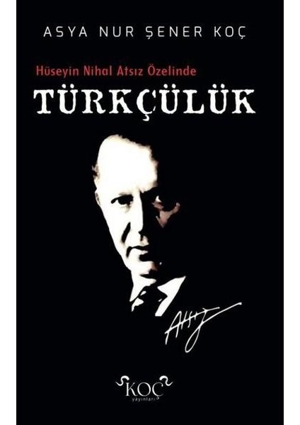 Türkçülük Hüseyin Nihal Atsız Özelinde (Ciltli)