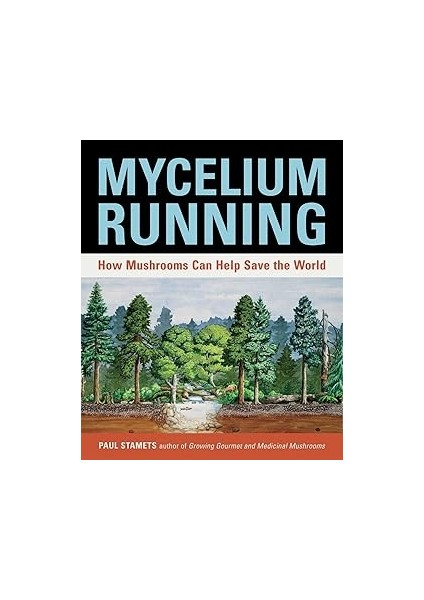Mycelium Running: How Mushrooms Can Help Save The World: A Guide To Healing The Planet Through Gard