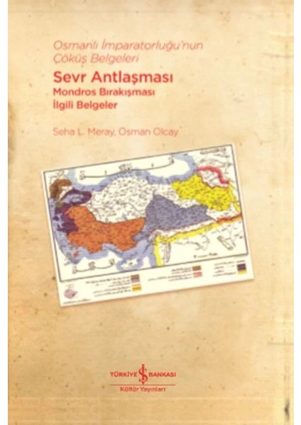 Osmanlı Imparatorluğu’nun Çöküş Belgeleri - Sevr Antlaşması Mondros Bırakışması Ilgili Belgeler