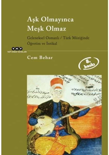 Aşk Olmayınca Meşk Olmaz Geleneksel Osmanlı / Türk Müziğinde Öğretim ve Intikal
