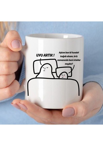 Uyu Artık - Aşkım Ben Bi Tuvalet Kağıdı Olsam, Kriz Zamanında Beni Stoklar Mıydın? Kupa Bardak