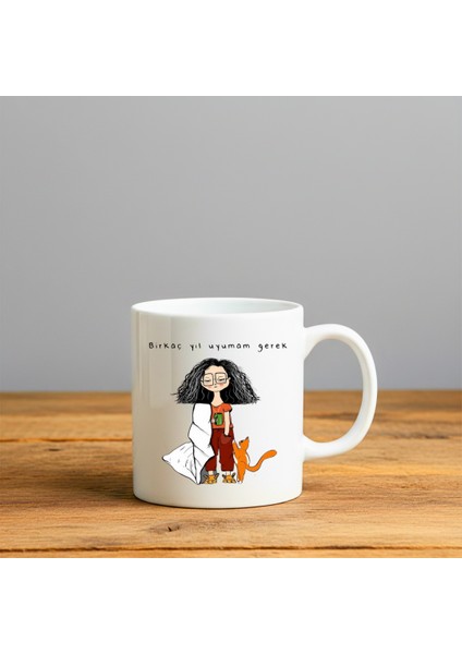 Birkaç Yıl Uyumam Gerek Baskılı-Hediyelik Seramik Kupa Bardak