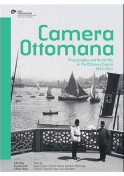 Camera Ottomana Photographt And Modernity In The Ottoman Empire 1840-1914