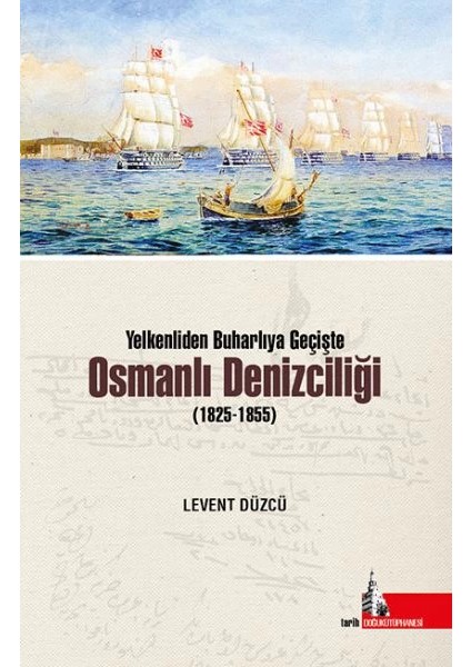Yelkenliden Buharlıya Geçişte Osmanlı Denizciliği (1825-1855)