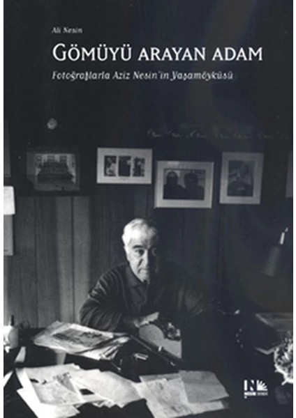 Gömüyü Arayan Adam Fotoğraflarla Aziz Nesin'in Yaşamöyküsü